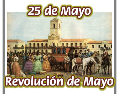 25 de Mayo: Revolución de Mayo y Primer Gobierno Patrio