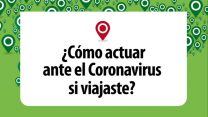 ¿Cómo actuar ante el coronavirus si viajaste?